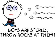 boys are stupid, throw rocks at them